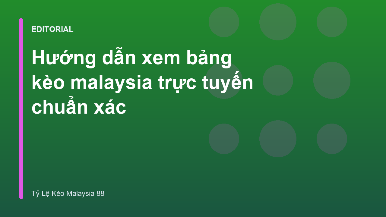 Giao diện bảng kèo Malaysia trực tuyến tại KeoMalaysia88