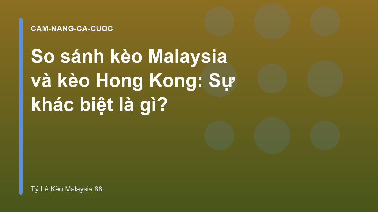 Read more about the article So sánh kèo Malaysia và kèo Hong Kong: Sự khác biệt là gì?