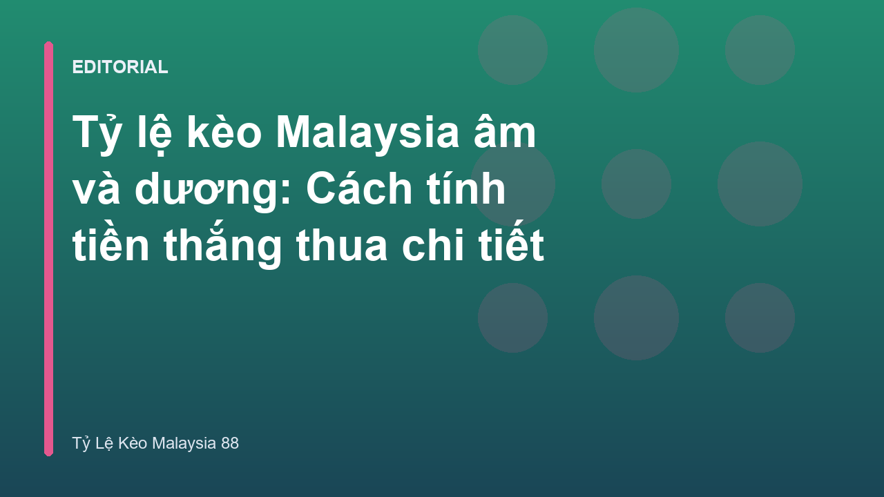 Bảng tỷ lệ kèo Malaysia âm và dương