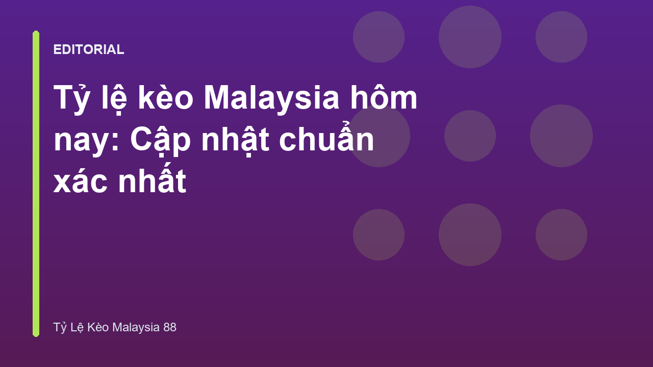 Bảng tỷ lệ kèo Malaysia trực tuyến